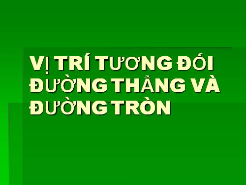 Chương II. §4. Vị trí tương đối của đường thẳng và đường tròn