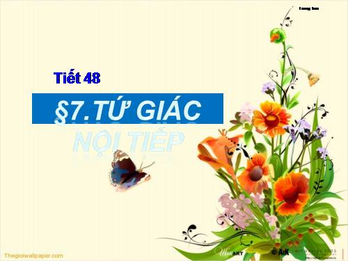 Chương III. §7. Tứ giác nội tiếp