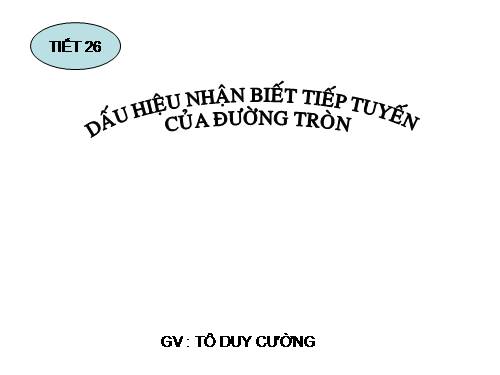 Chương II. §5. Dấu hiệu nhận biết tiếp tuyến của đường tròn