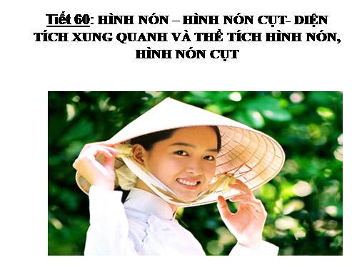 Chương IV. §2. Hình nón - Hình nón cụt - Diện tích xung quanh và thể tích của hình nón, hình nón cụt