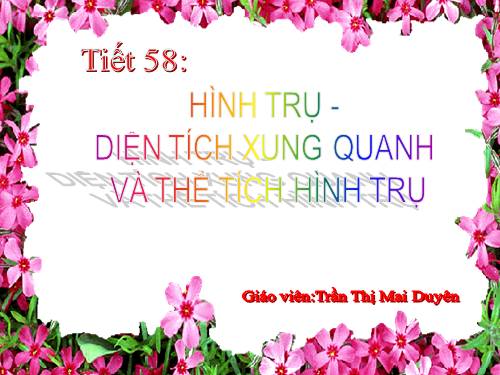 Chương IV. §1. Hình trụ - Diện tích xung quanh và thể tích của hình trụ