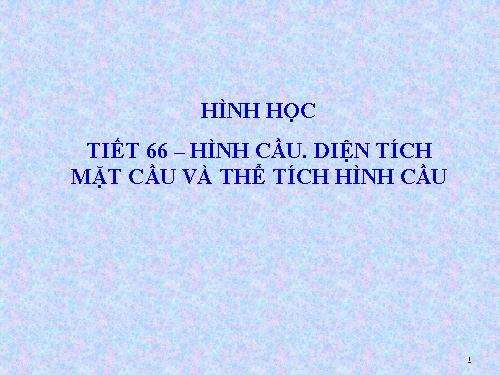 Chương IV. §3. Hình cầu - Diện tích mặt cầu và thể tích hình cầu