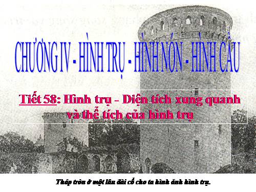 Chương IV. §1. Hình trụ - Diện tích xung quanh và thể tích của hình trụ