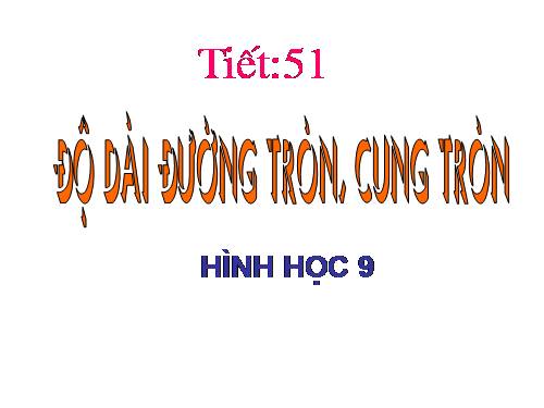 Chương III. §9. Độ dài đường tròn, cung tròn