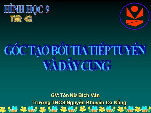 Chương III. §4. Góc tạo bởi tia tiếp tuyến và dây cung