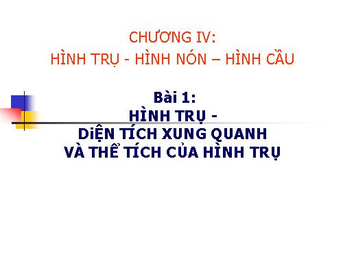 Chương IV. §1. Hình trụ - Diện tích xung quanh và thể tích của hình trụ