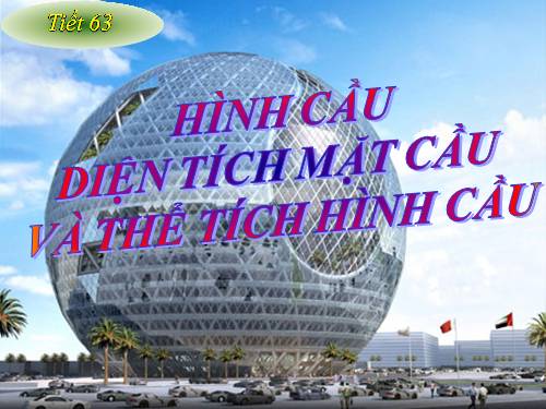 Chương IV. §3. Hình cầu - Diện tích mặt cầu và thể tích hình cầu