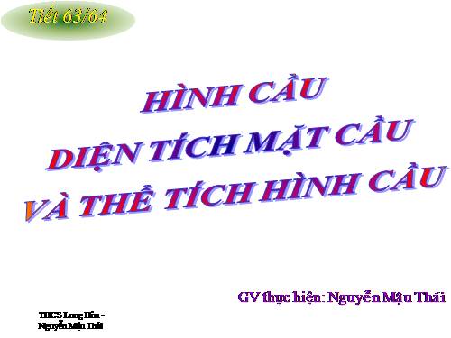 Chương IV. §3. Hình cầu - Diện tích mặt cầu và thể tích hình cầu