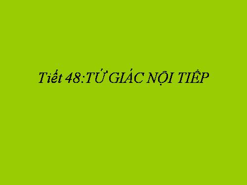 Chương III. §7. Tứ giác nội tiếp