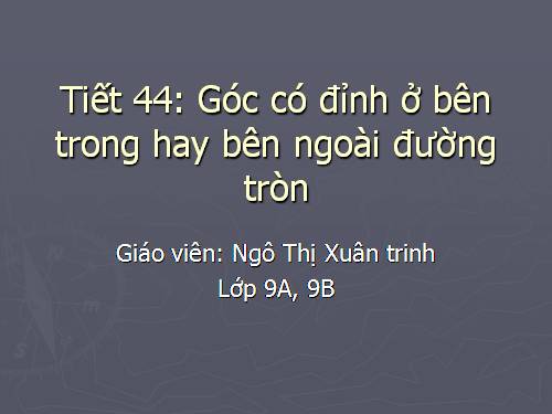 Chương III. §5. Góc có đỉnh ở bên trong đường tròn. Góc có đỉnh ở bên ngoài đường tròn