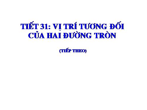 Chương II. §7-8. Vị trí tương đối của hai đường tròn