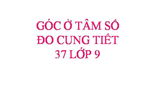 Chương III. §1. Góc ở tâm. Số đo cung