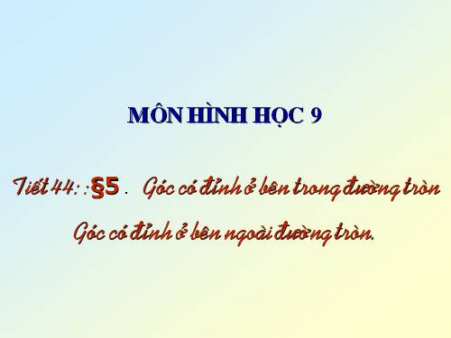 Chương III. §5. Góc có đỉnh ở bên trong đường tròn. Góc có đỉnh ở bên ngoài đường tròn