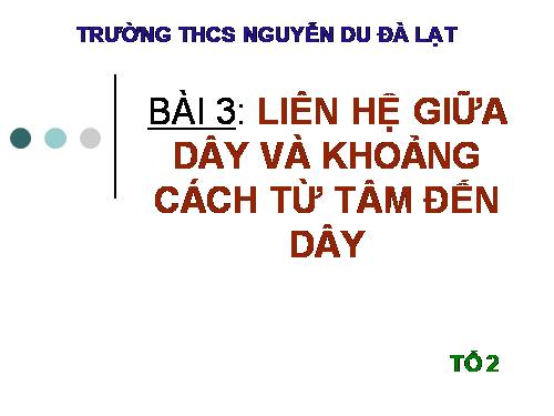 Chương II. §3. Liên hệ giữa dây và khoảng cách từ tâm đến dây