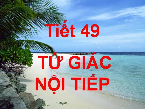 Chương III. §7. Tứ giác nội tiếp