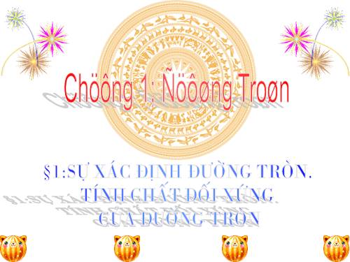 Chương II. §1. Sự xác định đường tròn. Tính chất đối xứng của đường tròn