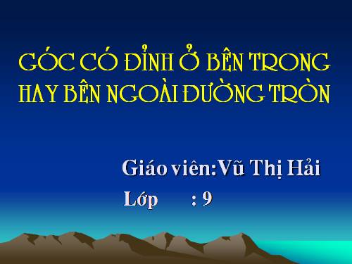 Chương III. §5. Góc có đỉnh ở bên trong đường tròn. Góc có đỉnh ở bên ngoài đường tròn