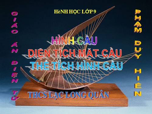 Chương IV. §3. Hình cầu - Diện tích mặt cầu và thể tích hình cầu