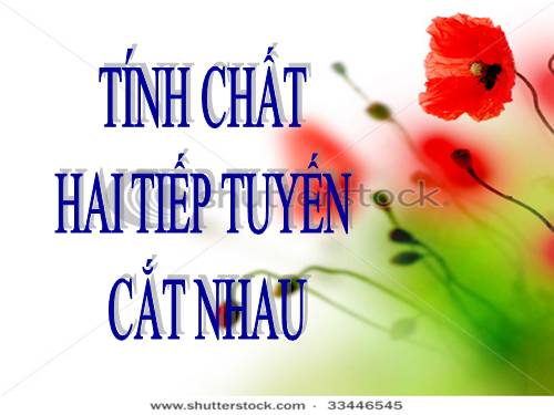 Chương II. §6. Tính chất của hai tiếp tuyến cắt nhau