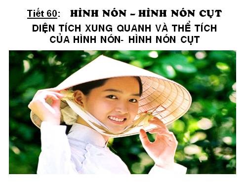 Chương IV. §2. Hình nón - Hình nón cụt - Diện tích xung quanh và thể tích của hình nón, hình nón cụt