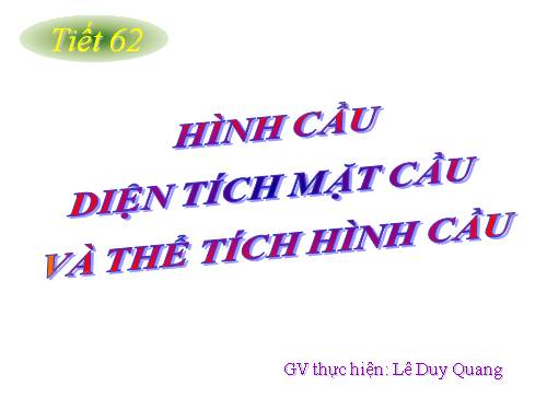 Chương IV. §3. Hình cầu - Diện tích mặt cầu và thể tích hình cầu