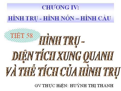 Chương IV. §1. Hình trụ - Diện tích xung quanh và thể tích của hình trụ