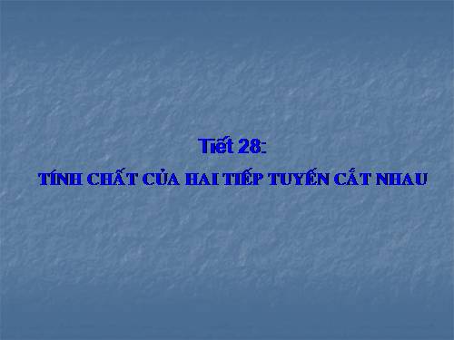 Chương II. §6. Tính chất của hai tiếp tuyến cắt nhau