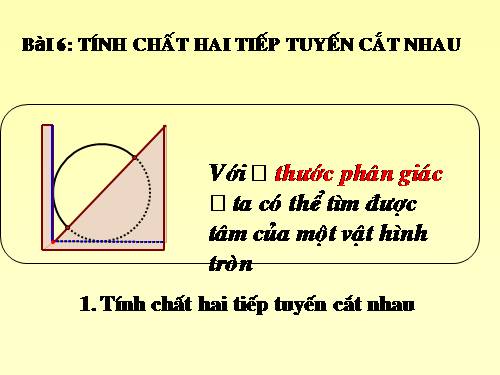 Chương II. §6. Tính chất của hai tiếp tuyến cắt nhau