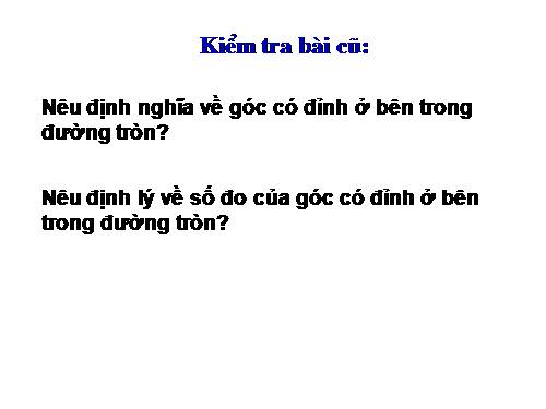 Chương III. §5. Góc có đỉnh ở bên trong đường tròn. Góc có đỉnh ở bên ngoài đường tròn