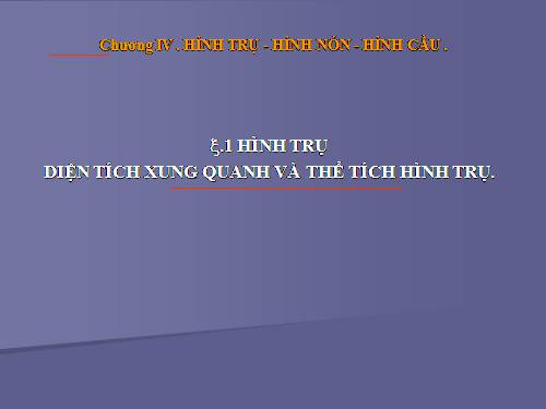 Chương IV. §1. Hình trụ - Diện tích xung quanh và thể tích của hình trụ