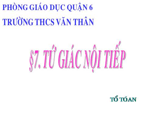 Chương III. §7. Tứ giác nội tiếp