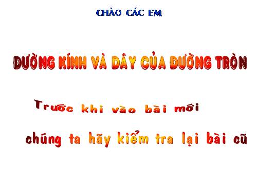 Chương II. §2. Đường kính và dây của đường tròn