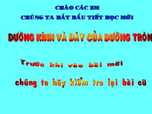 Chương II. §2. Đường kính và dây của đường tròn