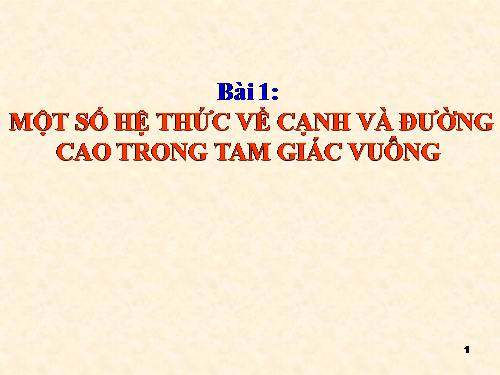 Chương I. §1. Một số hệ thức về cạnh và đường cao trong tam giác vuông