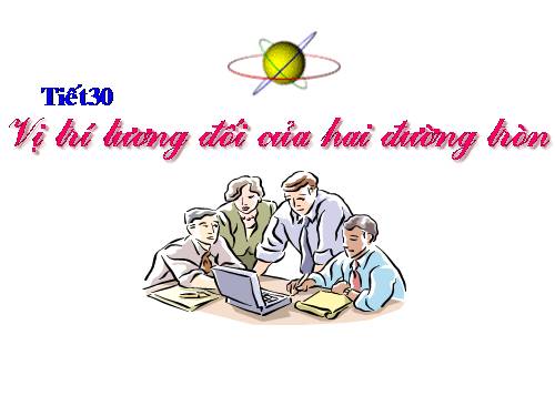 Chương II. §7-8. Vị trí tương đối của hai đường tròn