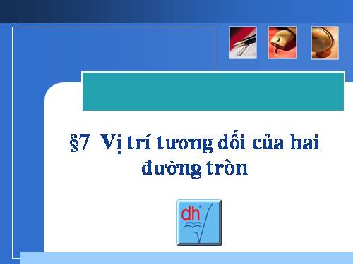 Chương II. §7-8. Vị trí tương đối của hai đường tròn