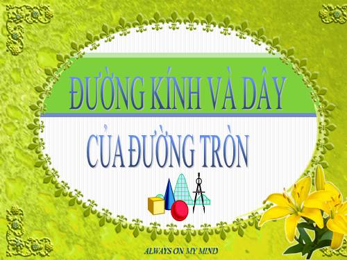 Chương II. §2. Đường kính và dây của đường tròn