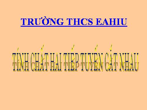 Chương II. §6. Tính chất của hai tiếp tuyến cắt nhau