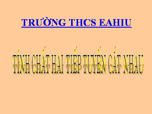 Chương II. §6. Tính chất của hai tiếp tuyến cắt nhau