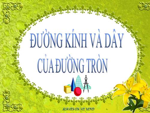 Chương II. §2. Đường kính và dây của đường tròn