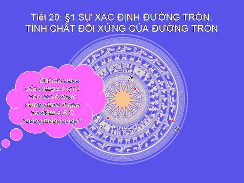 Chương II. §1. Sự xác định đường tròn. Tính chất đối xứng của đường tròn