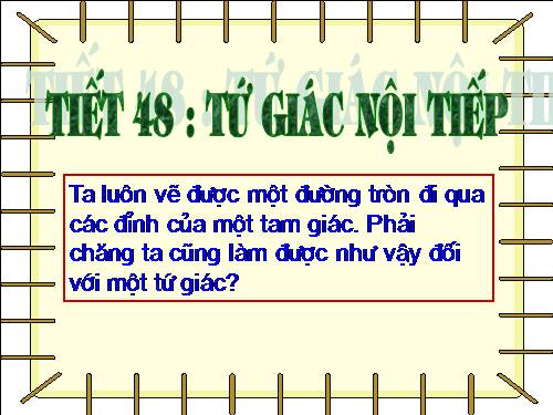 Chương III. §7. Tứ giác nội tiếp