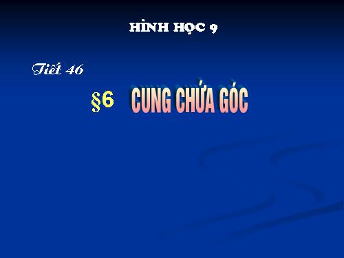 Chương III. §6. Cung chứa góc