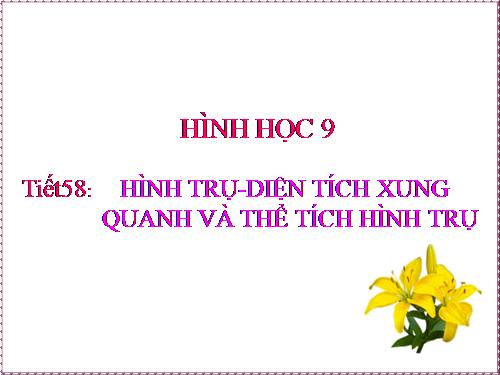Chương IV. §1. Hình trụ - Diện tích xung quanh và thể tích của hình trụ