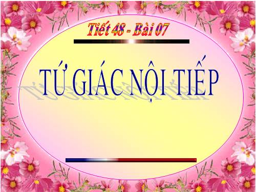 Chương III. §7. Tứ giác nội tiếp