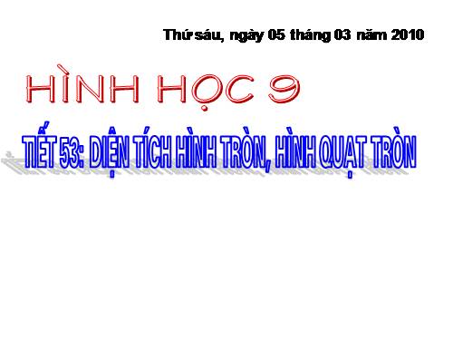 Chương III. §10. Diện tích hình tròn, hình quạt tròn