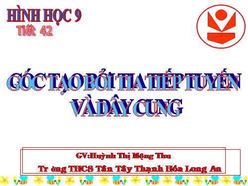 Chương III. §4. Góc tạo bởi tia tiếp tuyến và dây cung