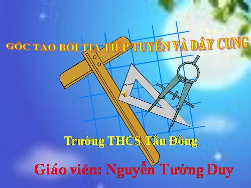 Chương III. §4. Góc tạo bởi tia tiếp tuyến và dây cung