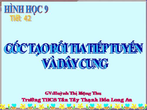 Chương III. §4. Góc tạo bởi tia tiếp tuyến và dây cung