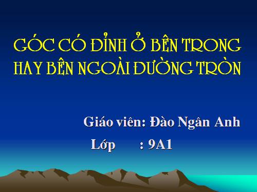 Chương III. §5. Góc có đỉnh ở bên trong đường tròn. Góc có đỉnh ở bên ngoài đường tròn